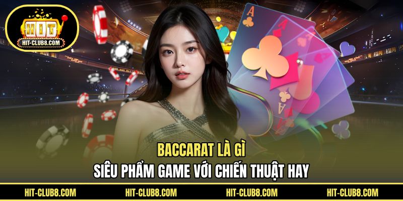 Baccarat Là Gì - Siêu Phẩm Game Với Chiến Thuật Hay