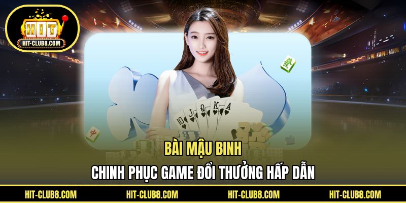 Bài Mậu Binh - Chinh Phục Game Đổi Thưởng Hấp Dẫn