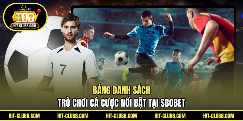 Bảng danh sách trò chơi cá cược nổi bật tại SBOBET