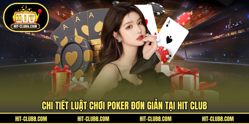 Luật chơi Poker ấn tượng tại HIT CLUB