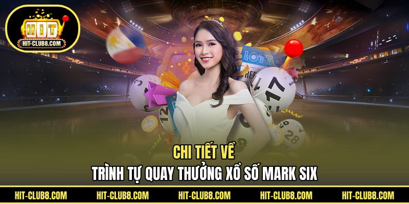 Chi tiết về trình tự quay thưởng xổ số Mark Six