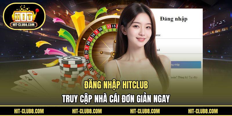 Đăng Nhập HITCLUB - Truy Cập Nhà Cái Đơn Giản Ngay