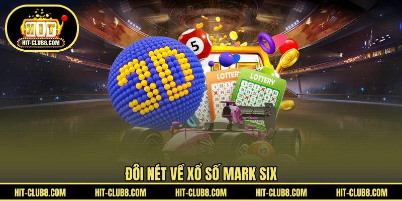 Đôi nét về Xổ số Mark Six
