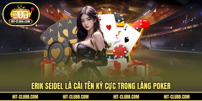 Erik Seidel là cái tên kỳ cực trong làng Poker