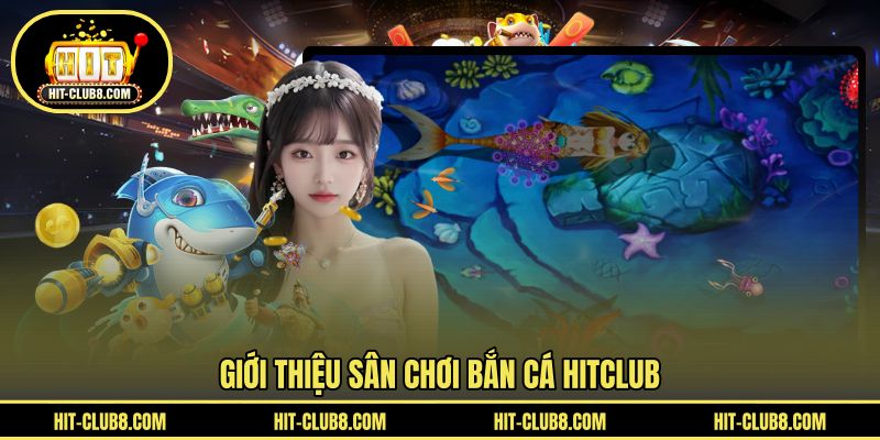 Cơ bản thông tin chơi săn cá HIT CLUB