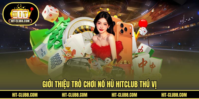 Thông tin chơi game quay hũ HIT CLUB