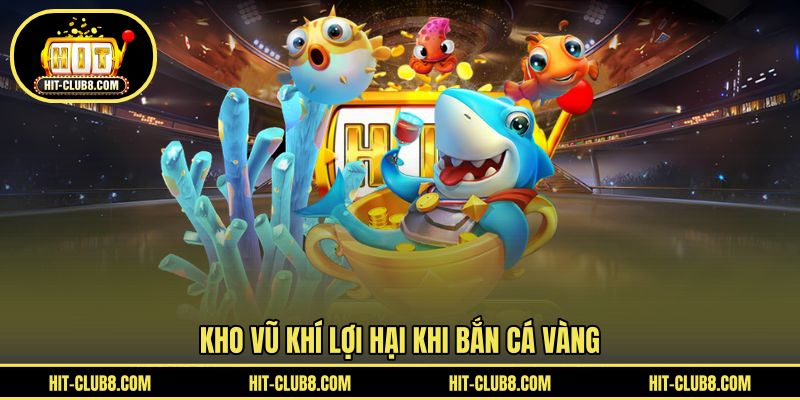 Vũ khí nâng tầm trải nghiệm săn cá Vàng