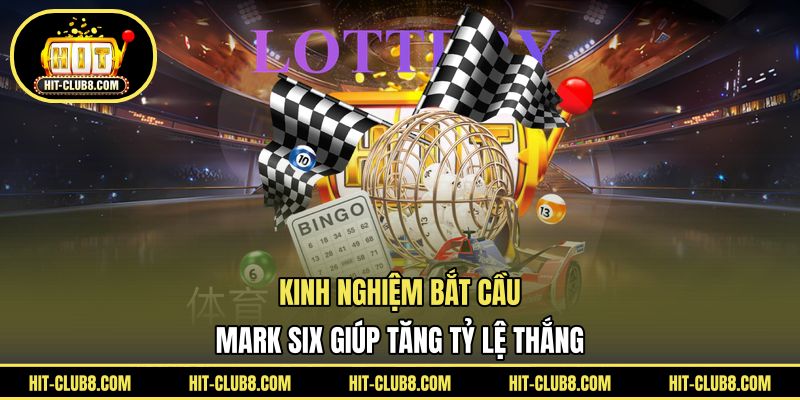 Kinh nghiệm bắt cầu Mark Six giúp tăng tỷ lệ thắng