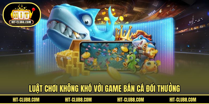 Luật chinh phục game săn cá đổi thưởng HIT CLUB