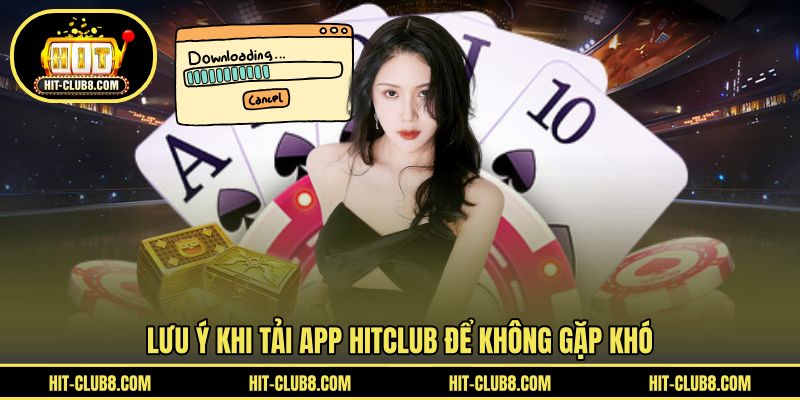 Lưu ý để suôn sẻ khi tải HIT CLUB
