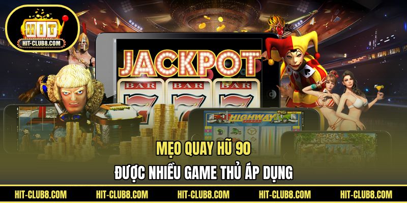 Mẹo quay hũ 90 được nhiều game thủ áp dụng