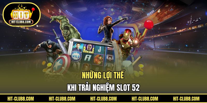 Những lợi thế khi trải nghiệm slot 52