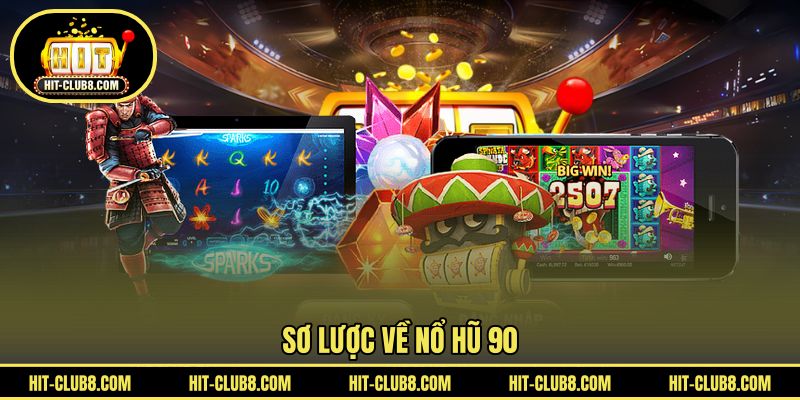 Sơ lược về nổ hũ 90