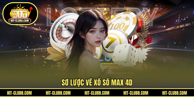 Sơ lược về Xổ số Max 4D