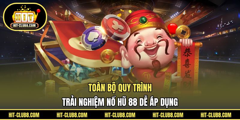 Toàn bộ quy trình trải nghiệm nổ hũ 88 dễ áp dụng