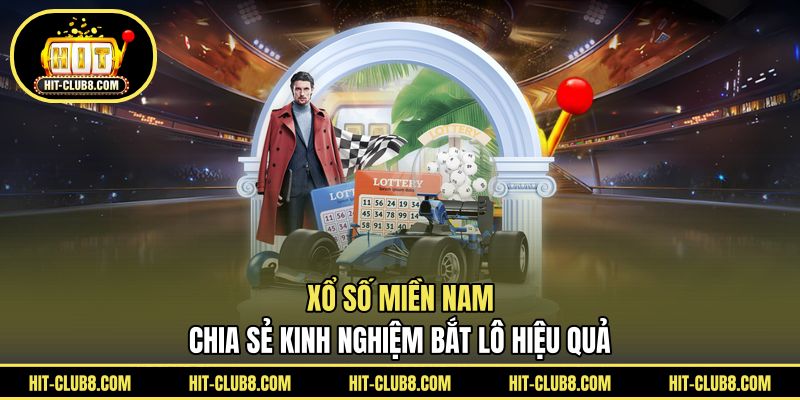 Xổ Số Miền Nam - Chia Sẻ Kinh Nghiệm Bắt Lô Hiệu Quả